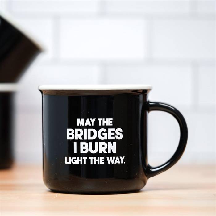 May The Bridge I Burn Light The Way Ceramic Mug